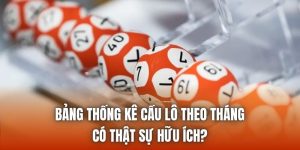 Bảng Thống Kê Cầu Lô Theo Tháng Có Thật Sự Hữu Ích?