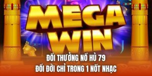 Đổi Thưởng Nổ Hủ 79 | Đổi Đời Chỉ Trong 1 Nốt Nhạc