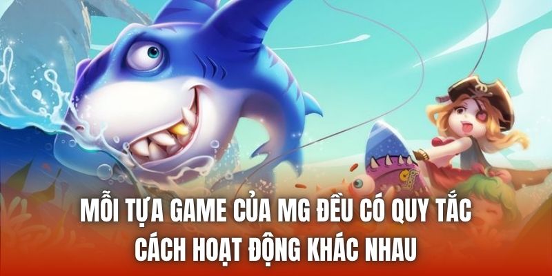 Mỗi tựa game của MG đều có quy tắc, cách hoạt động khác nhau