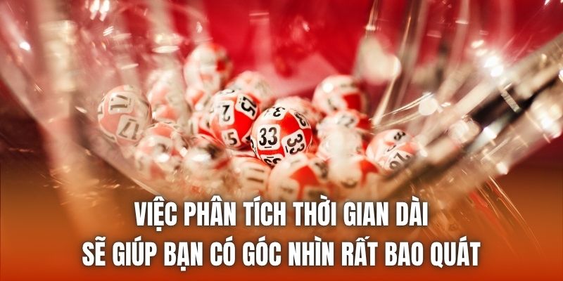 Việc phân tích thời gian dài sẽ giúp bạn có góc nhìn rất bao quát